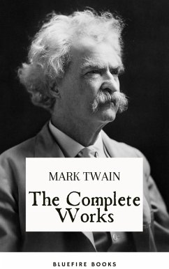 The Complete Works of Mark Twain (eBook, ePUB) - Twain, Mark; Books, Bluefire