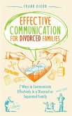 Effective Communication for Divorced Families: 7 Ways to Communicate Effectively in a Divorced or Separated Family (The Master Parenting Series, #4) (eBook, ePUB)
