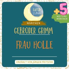 Gebrüder Grimm: Frau Holle plus fünf weitere Märchen (MP3-Download) - Grimm, Gebrüder; Luna, Luna