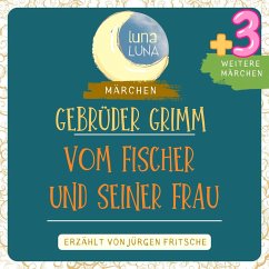 Gebrüder Grimm: Vom Fischer und seiner Frau plus drei weitere Märchen (MP3-Download) - Grimm, Gebrüder; Luna, Luna