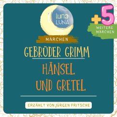Gebrüder Grimm: Hänsel und Gretel plus fünf weitere Märchen (MP3-Download) - Grimm, Gebrüder; Luna, Luna