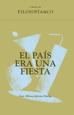 El país era una fiesta (eBook, ePUB) - Iglesias Huelga, Luis Alfonso