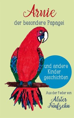 Arnie, der besondere Papagei und andere Kindergeschichten (eBook, ePUB)