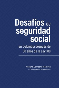 Desafíos de seguridad social en Colombia después de 30 años de la Ley 100 (eBook, ePUB) - Cabrera-Serrano, Donna Catalina; Garavito Cárdenas, Vladimir; Cardona, Misael Triana; Urrego Escobar, Diego Alejandro; Mojica Muñoz, Adriana Catherina; Brijaldo, Edgar Alexander Marta; López Loaiza, Martín Alejandro; Guzmán Rico, Sergio Nicolás; Cáceres Mendoza, Lored Camila; Bravo, Germán Ponce; Álvarez Joya, Andrés Felipe