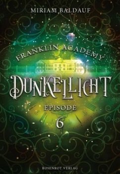 Franklin Academy, Episode 6 - Dunkellicht - Baldauf, Miriam