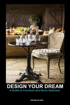 Design Your Dream: A Guide to Furniture and Decor Selection (eBook, ePUB) - Qazi, Adil Masood
