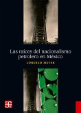 Las raíces del nacionalismo petrolero en México (eBook, ePUB)