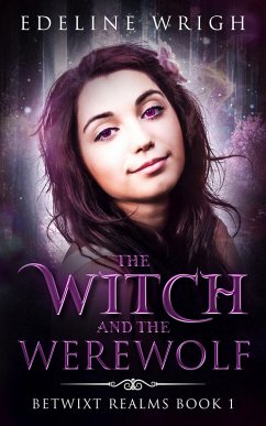 The Witch and the Werewolf (Betwixt Realms, #1) (eBook, ePUB) - Wrigh, Edeline