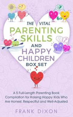 The Vital Parenting Skills and Happy Children Box Set: A 5 Full-Length Parenting Book Compilation for Raising Happy Kids Who Are Honest, Respectful and Well-Adjusted (Best Parenting Books For Becoming Good Parents, #6) (eBook, ePUB) - Dixon, Frank