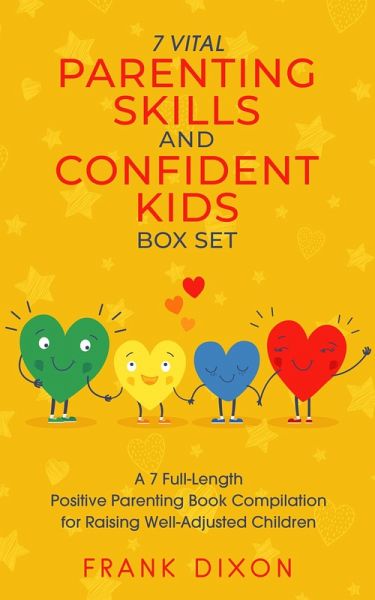 The 7 Vital Parenting Skills and Confident Kids Box Set: A 7 Full-Length Positive Parenting Book Compilation for Raising Well-Adjusted Children (Secrets To Being A Good Parent And Good Parenting Skills That Every Parent Needs To Learn, #8) (eBook, ePUB) The 7 Vital Parenting Skills and Confident Kids Box Set: A 7 Full-Length Positive Parenting Book Compilation for Raising Well-Adjusted Children (Secrets To Being A Good Parent And Good Parenting Skills That Every Parent Needs To Learn, #8) (eBook, ePUB)
