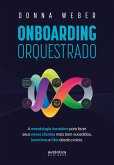 Onboarding orquestrado: A metodologia inovadora para fazer seus novos clientes mais bem-sucedidos, lucrativos e fiéis desde o início (eBook, ePUB)