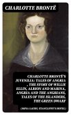 Charlotte Brontë's Juvenilia: Tales of Angria (Mina Laury, Stancliffe's Hotel), The Story of Willie Ellin, Albion and Marina, Angria and the Angrians, Tales of the Islanders, The Green Dwarf (eBook, ePUB)