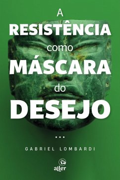 A resistência como máscara do desejo (eBook, ePUB) - Lombardi, Gabriel