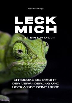 Leck mich! Jetzt bin ich dran - Tischberger, Roland