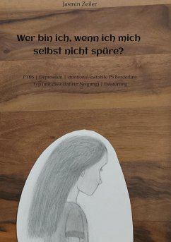 Wer bin ich, wenn ich mich selbst nicht spüre? - Zeiler, Jasmin