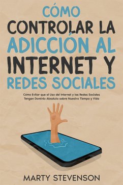 Cómo Controlar la Adicción al Internet y Redes Sociales (eBook, ePUB) - Stevenson, Marty