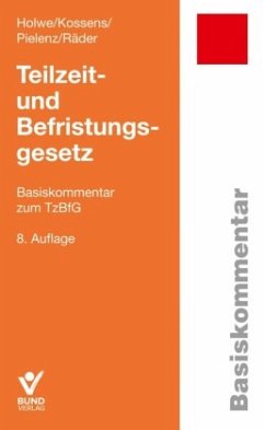 Teilzeit- und Befristungsgesetz - Holwe, Joachim;Kossens, Michael;Pielenz, Cornelia