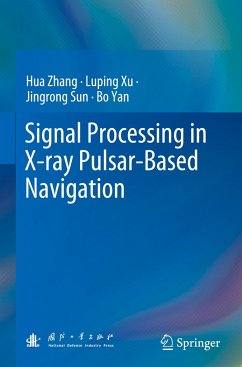 Signal Processing in X-ray Pulsar-Based Navigation - Zhang, Hua;Xu, Luping;Sun, Jingrong