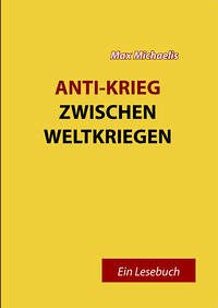 Anti-Krieg zwischen Weltkriegen - Michaelis, Max