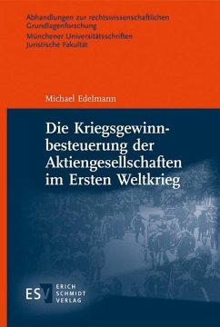 Die Kriegsgewinnbesteuerung der Aktiengesellschaften im Ersten Weltkrieg - Edelmann, Michael