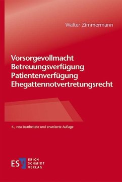 Vorsorgevollmacht - Betreuungsverfügung - Patientenverfügung - Ehegattennotvertretungsrecht - Zimmermann, Walter