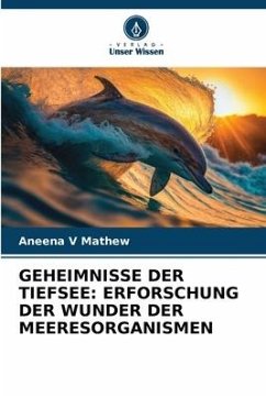 GEHEIMNISSE DER TIEFSEE: ERFORSCHUNG DER WUNDER DER MEERESORGANISMEN - V Mathew, Aneena