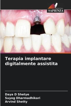 Terapia implantare digitalmente assistita - Shetye, Daya D;Dharmadhikari, Suyog;Shetty, Arvind