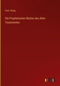 Die Prophetischen Bücher des Alten Testamentes - Hitzig, Ferd.
