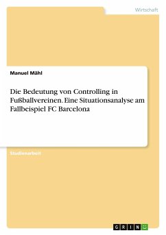 Die Bedeutung von Controlling in Fußballvereinen. Eine Situationsanalyse am Fallbeispiel FC Barcelona - Mähl, Manuel