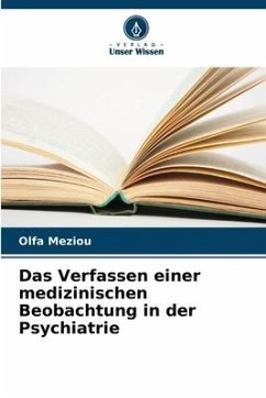 Das Verfassen einer medizinischen Beobachtung in der Psychiatrie - Meziou, Olfa