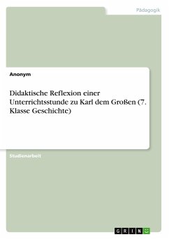 Didaktische Reflexion einer Unterrichtsstunde zu Karl dem Großen (7. Klasse Geschichte) - Anonymous