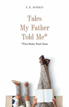 Tales My Father Told Me* - Morris, E. R.