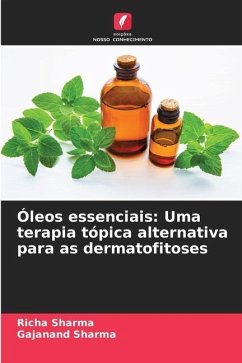 Óleos essenciais: Uma terapia tópica alternativa para as dermatofitoses - Sharma, Richa;Sharma, Gajanand