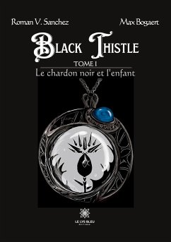 Black Thistle: Tome I: Le chardon noir et l'enfant - Roman V Sanchez Et Max Bogaert