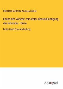Fauna der Vorwelt, mit steter Berücksichtigung der lebenden Thiere - Giebel, Christoph Gottfried Andreas