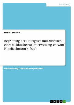 Begrüßung der Hotelgäste und Ausfüllen eines Meldescheins (Unterweisungsentwurf Hotelfachmann / -frau) - Steffen, Daniel