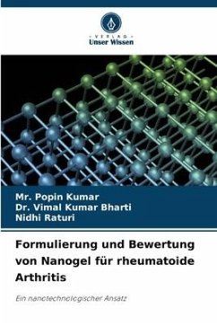 Formulierung und Bewertung von Nanogel für rheumatoide Arthritis - Kumar, Mr. Popin;Bharti, Dr. Vimal Kumar;Raturi, Nidhi