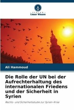 Die Rolle der UN bei der Aufrechterhaltung des internationalen Friedens und der Sicherheit in Syrien - Hammoud, Ali