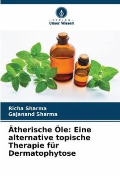 Ätherische Öle: Eine alternative topische Therapie für Dermatophytose - Sharma, Richa;Sharma, Gajanand