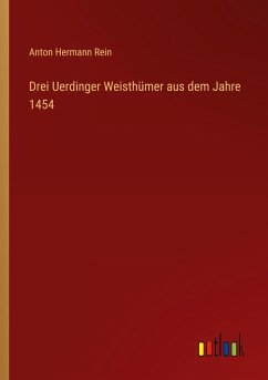 Drei Uerdinger Weisthümer aus dem Jahre 1454 - Rein, Anton Hermann