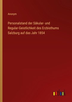 Personalstand der Säkular- und Regular-Geistlichkeit des Erzbisthums Salzburg auf das Jahr 1854 - Anonym