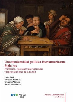 Una modernidad política iberoamericana : siglo XIX : formación, relaciones internacionales y representaciones de la nación - Sebastián Martínez Botero