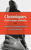 Chroniques d'une femme ordinaire ou comment le sadomasochisme a sauvé mon âme