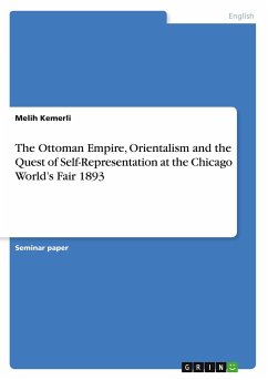 The Ottoman Empire, Orientalism and the Quest of Self-Representation at the Chicago World¿s Fair 1893