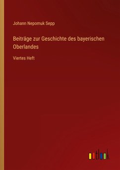 Beiträge zur Geschichte des bayerischen Oberlandes