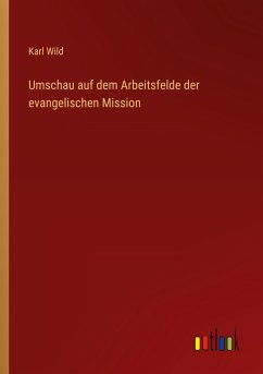 Umschau auf dem Arbeitsfelde der evangelischen Mission