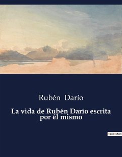 La vida de Rubén Darío escrita por él mismo - Darío, Rubén