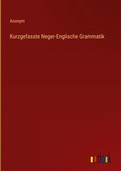 Kurzgefasste Neger-Englische Grammatik - Anonym