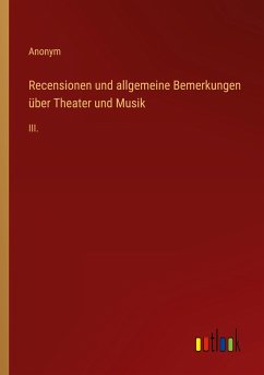 Recensionen und allgemeine Bemerkungen über Theater und Musik - Anonym