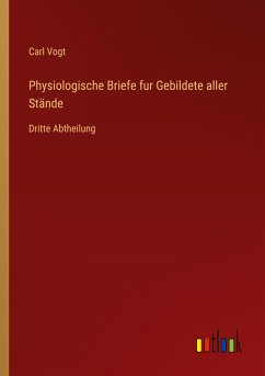 Physiologische Briefe fur Gebildete aller Stände - Vogt, Carl